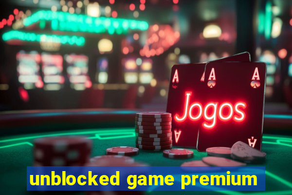 unblocked game premium